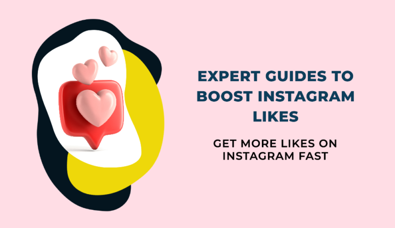 How to Get More Likes on Instagram Fast: Expert Guides