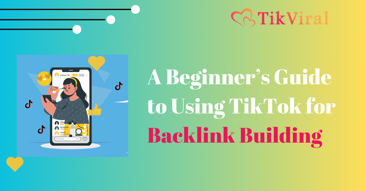 A Beginner’s Guide to Using TikTok for Backlink Building