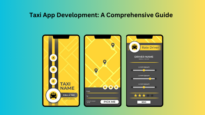 Taxi App Development: A Comprehensive Guide