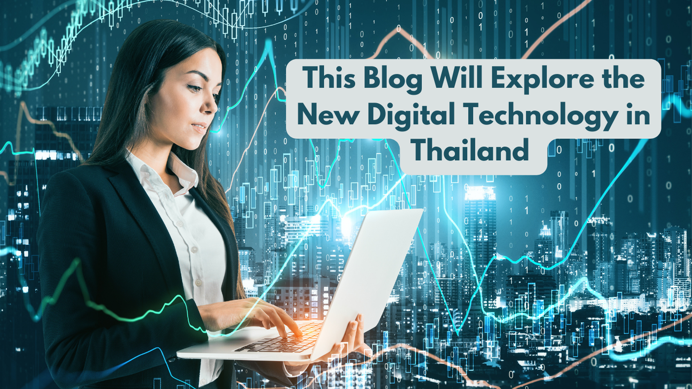 This Blog Will Explore the New Digital Technology in Thailand