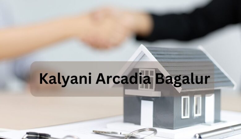 Kalyani Arcadia Bagalur: A New Standard in Bangalore Living