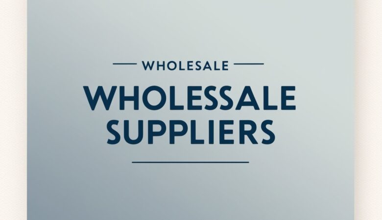 Wholesale Suppliers: How to Find and Work with the Best