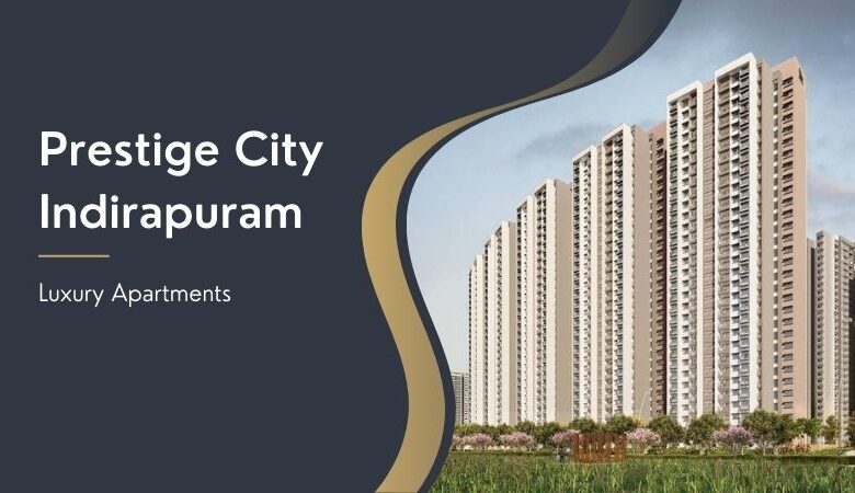 Prestige City Indirapuram | Best Residences In Ghaziabad