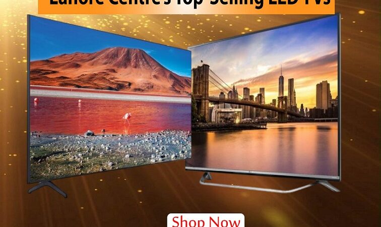 Lahore Centre’s Top-Selling LED TVs: Price List and Reviews