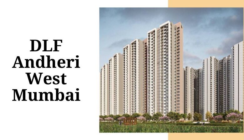 DLF Andheri West Mumbai | Luxury Meets Serenity