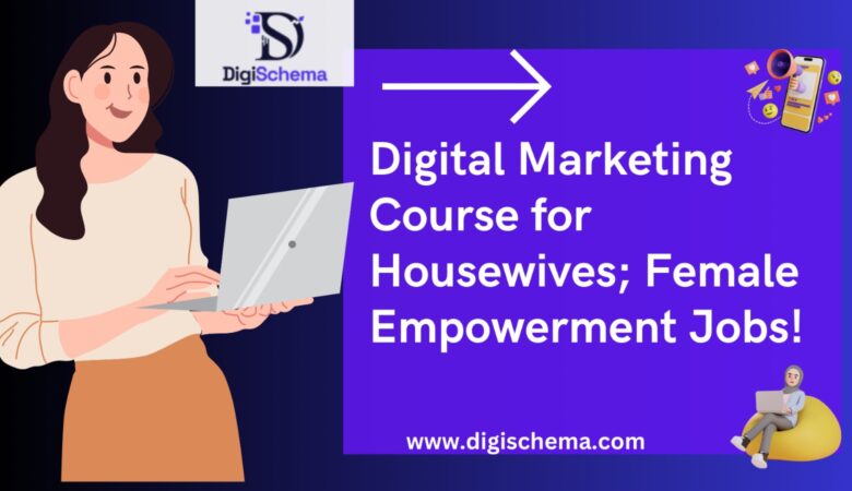 Digital Marketing Course for Housewives; Female Empowerment Jobs!