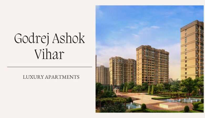 Godrej Ashok Vihar | Your Perfect Lifestyle Choice In Delhi