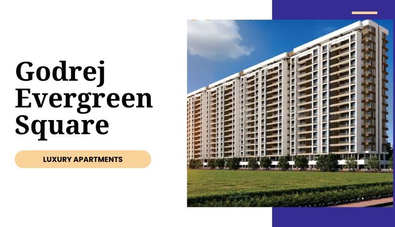 Godrej Evergreen Square | Buy Luxurious Apartments In Pune