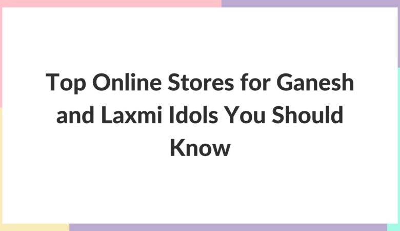 Top Online Stores for Ganesh and Laxmi Idols You Should Know