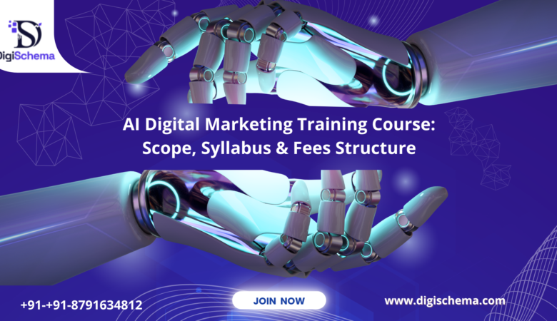 AI Digital Marketing Training Course; Scope, Syllabus & Fees Structure